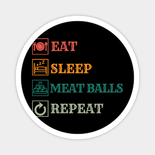 Eat sleep Meat balls repeat Magnet